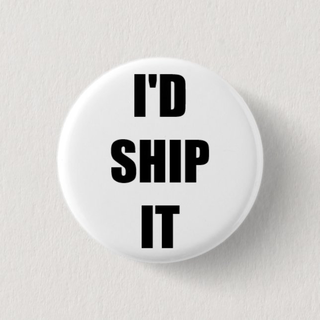 I'd Ship It 3 Cm Round Badge (Front)