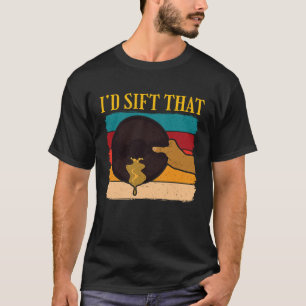 Id Sift That Gold Prospector  1 T-Shirt