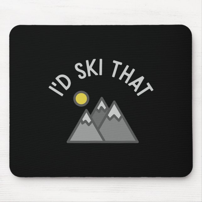 I'd Ski That Funny Skier Skiing Gift  Mouse Pad (Front)