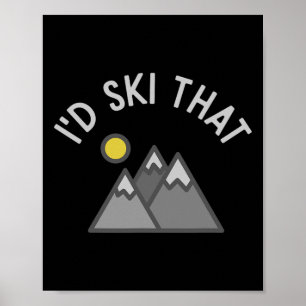I'd Ski That Funny Skier Skiing Gift Poster