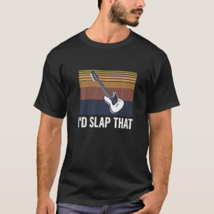 I'd Slap That Quote For A Bassist T-Shirt