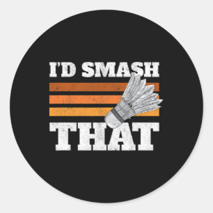 I'd Smash That Birdie Shuttle Badminton Classic Round Sticker