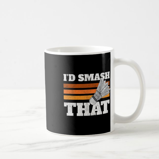 I'd Smash That Birdie Shuttle Badminton  Coffee Mug (Right)