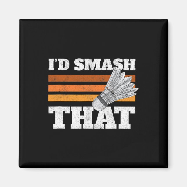 I'd Smash That Birdie Shuttle Badminton  Magnet (Front)