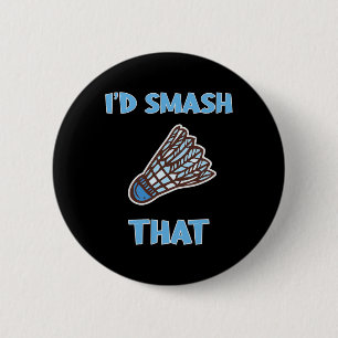 I'd Smash That Funny Badminton 6 Cm Round Badge