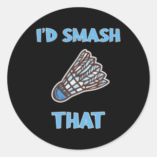 I'd Smash That Funny Badminton Classic Round Sticker