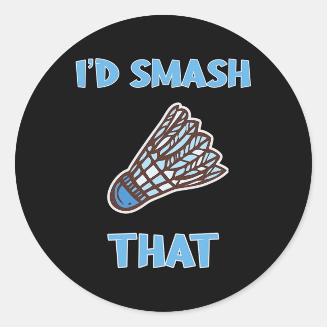 I'd Smash That Funny Badminton  Classic Round Sticker (Front)