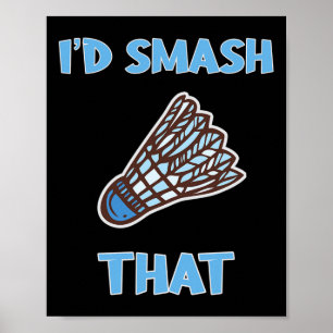 I'd Smash That Funny Badminton  Poster