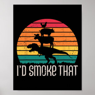 I'd Smoke That Dinosaurs Bbq Grilling Meat Animals Poster