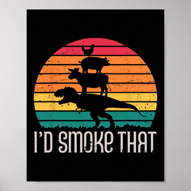 I'd Smoke That Dinosaurs Bbq Grilling Meat Animals Poster (Front)