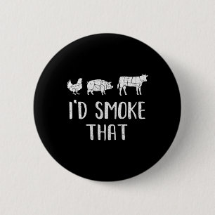 I'd Smoke That Fun Bbq Barbecue Smoker Chef  6 Cm Round Badge