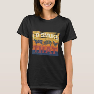 Id Smoke That Funny Bbq Barbecue Meat Grilling Smo T-Shirt