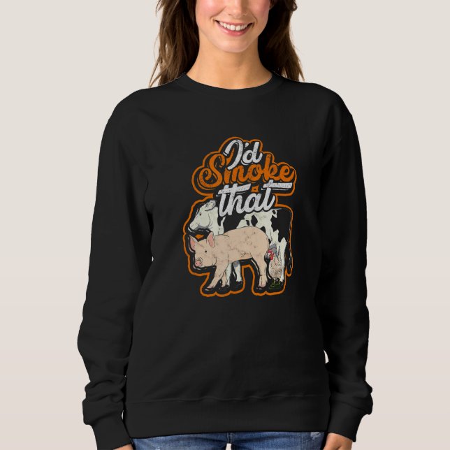 Id smoke that - Texas Cow chicken and pig Sweatshirt (Front)