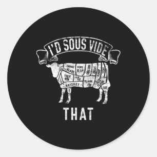 I'd Sous Vide That Eater Meat Lover Cutter Slaught Classic Round Sticker