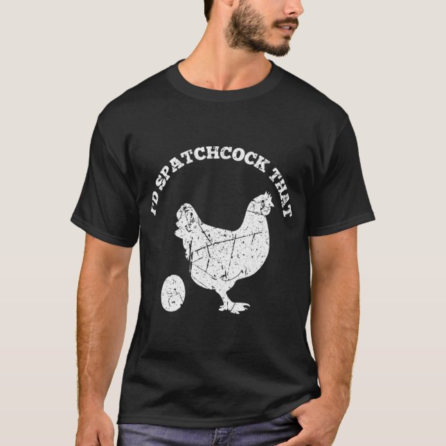 Id Spatchcock That Chicken Funny Chef Cook BBQ Gri T-Shirt (Front)