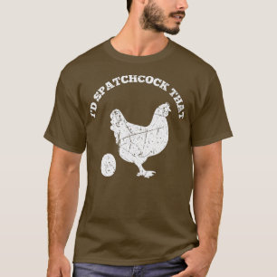 Id Spatchcock That Chicken Funny Chef Cook BBQ T-Shirt