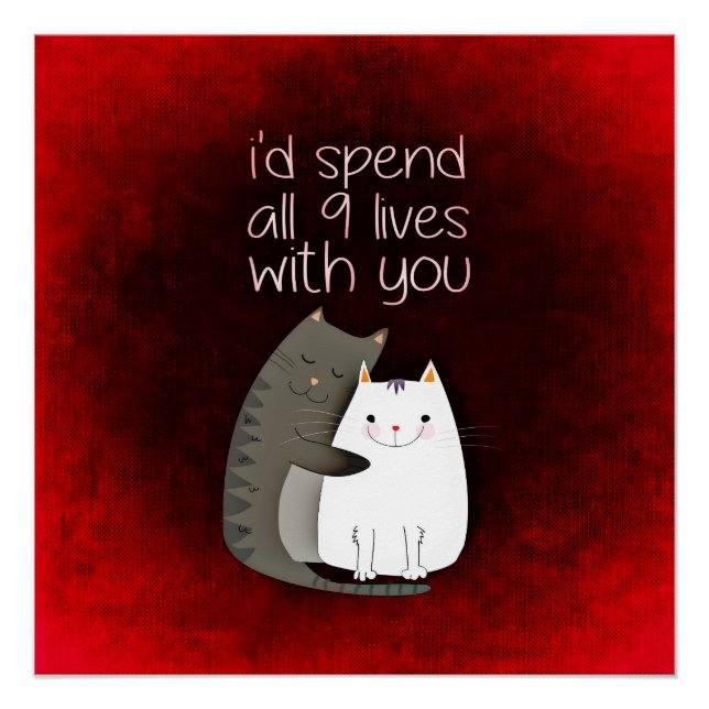 I'd Spend All 9 Lives With You Cat Poster (Front)