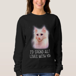 Id Spend All 9 Lives With You Cat Sweatshirt