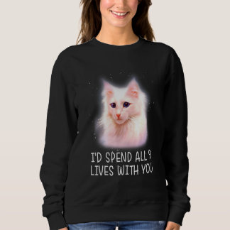 Id Spend All 9 Lives With You Cat Sweatshirt