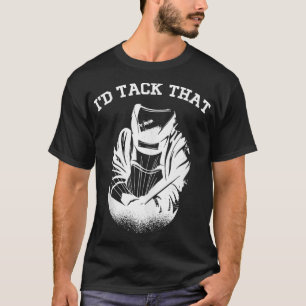 I'd Tack That Cool Vintage Welder  T-Shirt