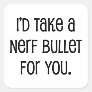 I'd Take a Bullet For You Square Sticker