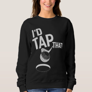 I'd Tap That Funny Golf Vintage Sweatshirt
