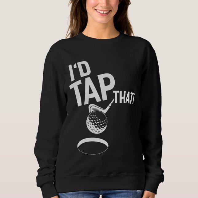 I'd Tap That Funny Golf Vintage Sweatshirt (Front)