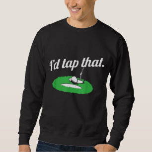 I'd Tap That Funny Golf Vintage Sweatshirt