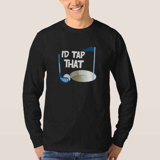 I'd Tap That Golf  1 T-Shirt (Front)
