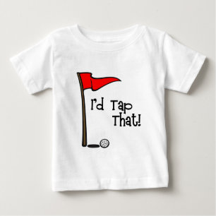 I'd Tap That - Golf Baby T-Shirt