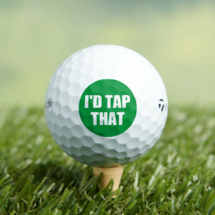 I'D TAP THAT GOLF BALLS