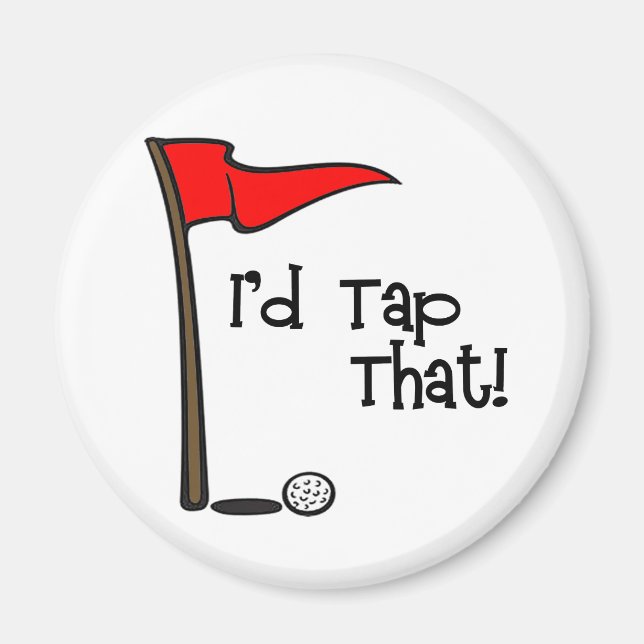 I'd Tap That - Golf Magnet (Front)