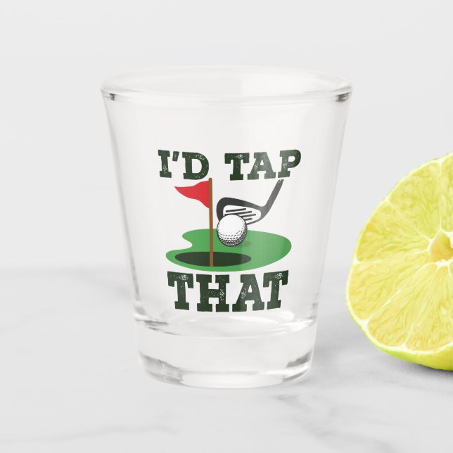 I'd Tap That Golf Putting Shot Glass (Front)