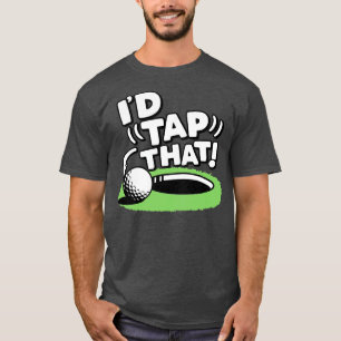 Id Tap That Golf T-Shirt