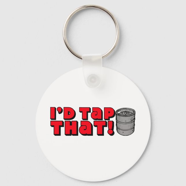 I'd Tap That! Key Ring (Front)