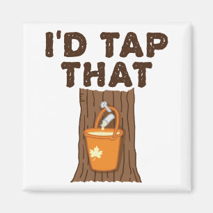 I'd Tap That Maple Sugaring Tree Syrup Magnet