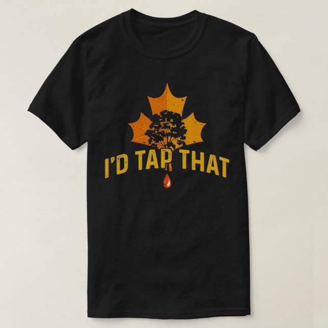 I'd Tap That Maple Tree For Syrup Tree Lovers  T-Shirt (Design Front)
