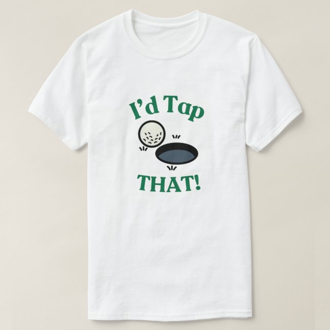I'd Tap That! T-Shirt (Design Front)