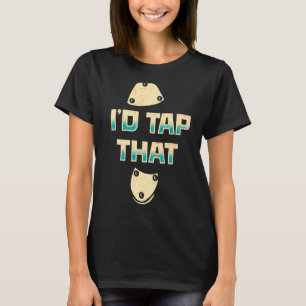 I'd Tap That  Tap Dance Dancing 7 T-Shirt