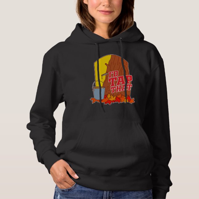 I'd Tap That  Tree Tapping Vermont Maple Syrup Hoodie (Front)