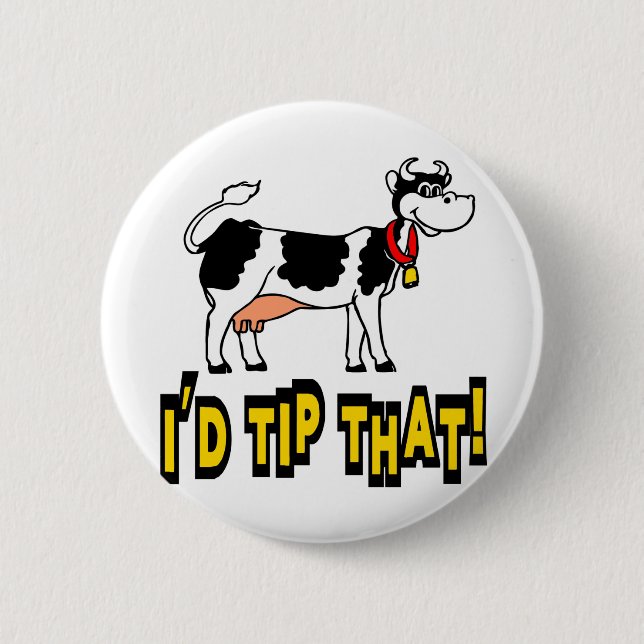 I'd Tip That Cow 6 Cm Round Badge (Front)