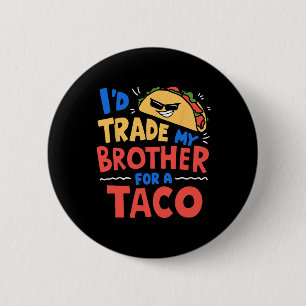 I'd Trade My Brother For A Taco Funny Taco Cinco D 6 Cm Round Badge