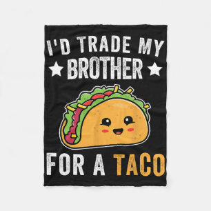 I'd Trade My Brother For A Taco Funny Taco Cinco D Fleece Blanket