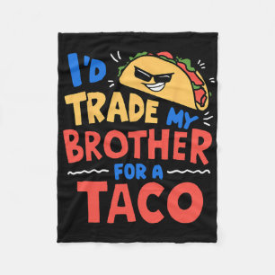 I'd Trade My Brother For A Taco Funny Taco Cinco D Fleece Blanket