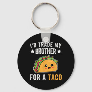 I'd Trade My Brother For A Taco Funny Taco Cinco D Key Ring