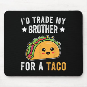I'd Trade My Brother For A Taco Funny Taco Cinco D Mouse Pad