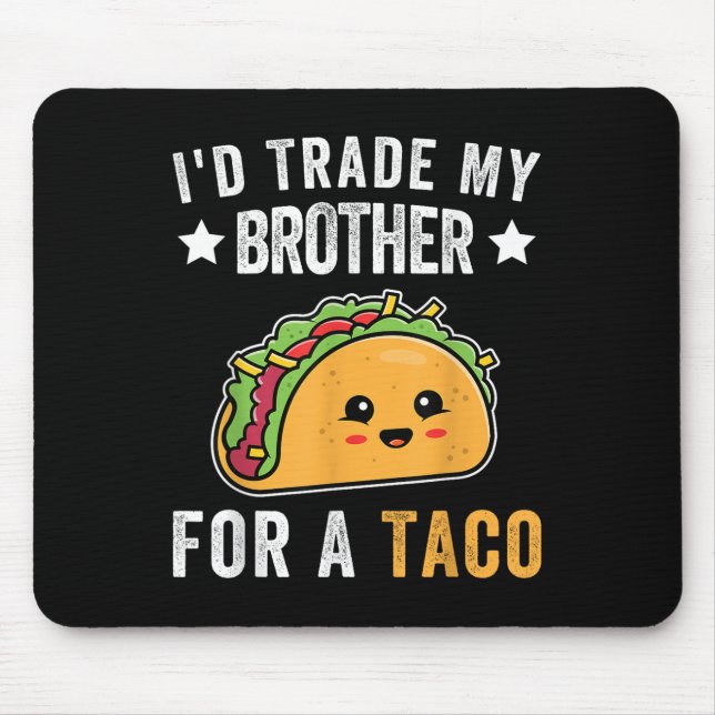 Id Trade My Brother For A Taco Funny Taco Cinco De Mouse Pad (Front)