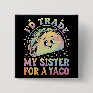I'd Trade My Sister For A Taco Cinco De Mayo 15 Cm Square Badge