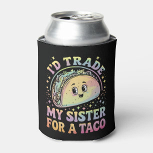 I'd Trade My Sister For A Taco Cinco De Mayo Can Cooler