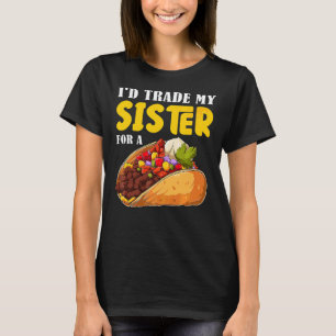 I'd Trade My Sister For A Taco Cinco De Mayo Fiest T-Shirt
